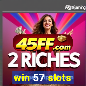 win 57 slots